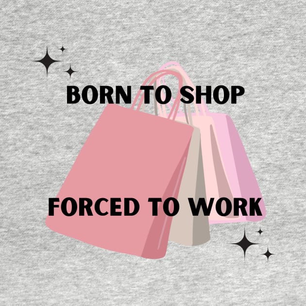 Born to shop. Forced to work. by Kokomidik